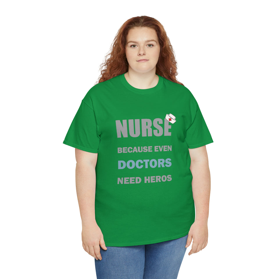 Nurse Because Even Doctors Need Heros Cotton Tee