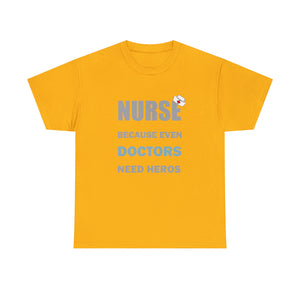 Nurse Because Even Doctors Need Heros Cotton Tee