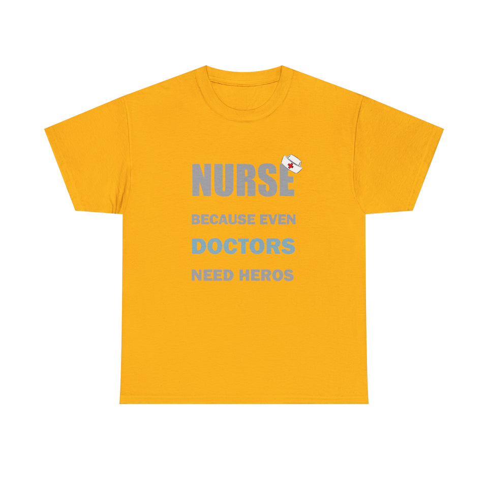 Nurse Because Even Doctors Need Heros Cotton Tee