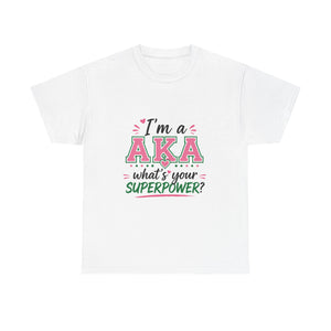 I'm A AKA, What's Your Superpower? Unisex Heavy Cotton Tee