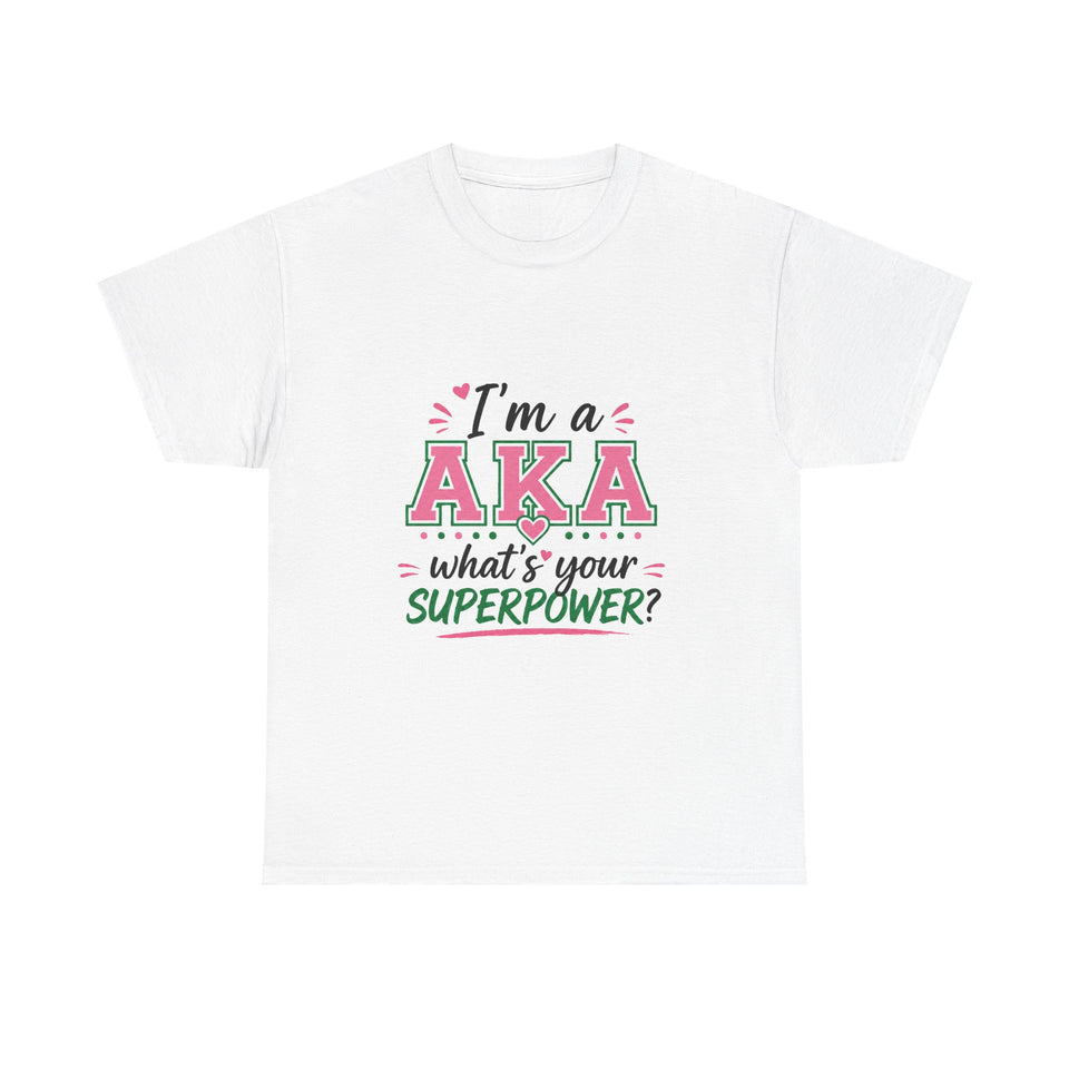 I'm A AKA, What's Your Superpower? Unisex Heavy Cotton Tee