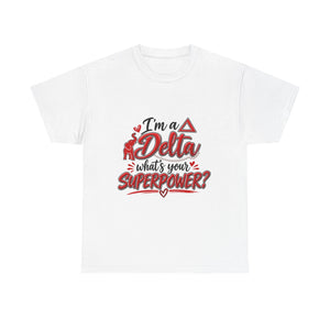 I'm A Delta, What's Your Superpower? Unisex Heavy Cotton Tee
