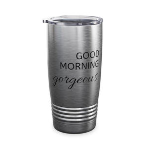 Good Morning Gorgeous Ringneck Tumbler, 20oz