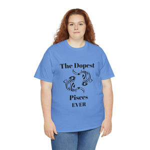 The Dopest Pisces Ever Unisex Heavy Cotton Tee