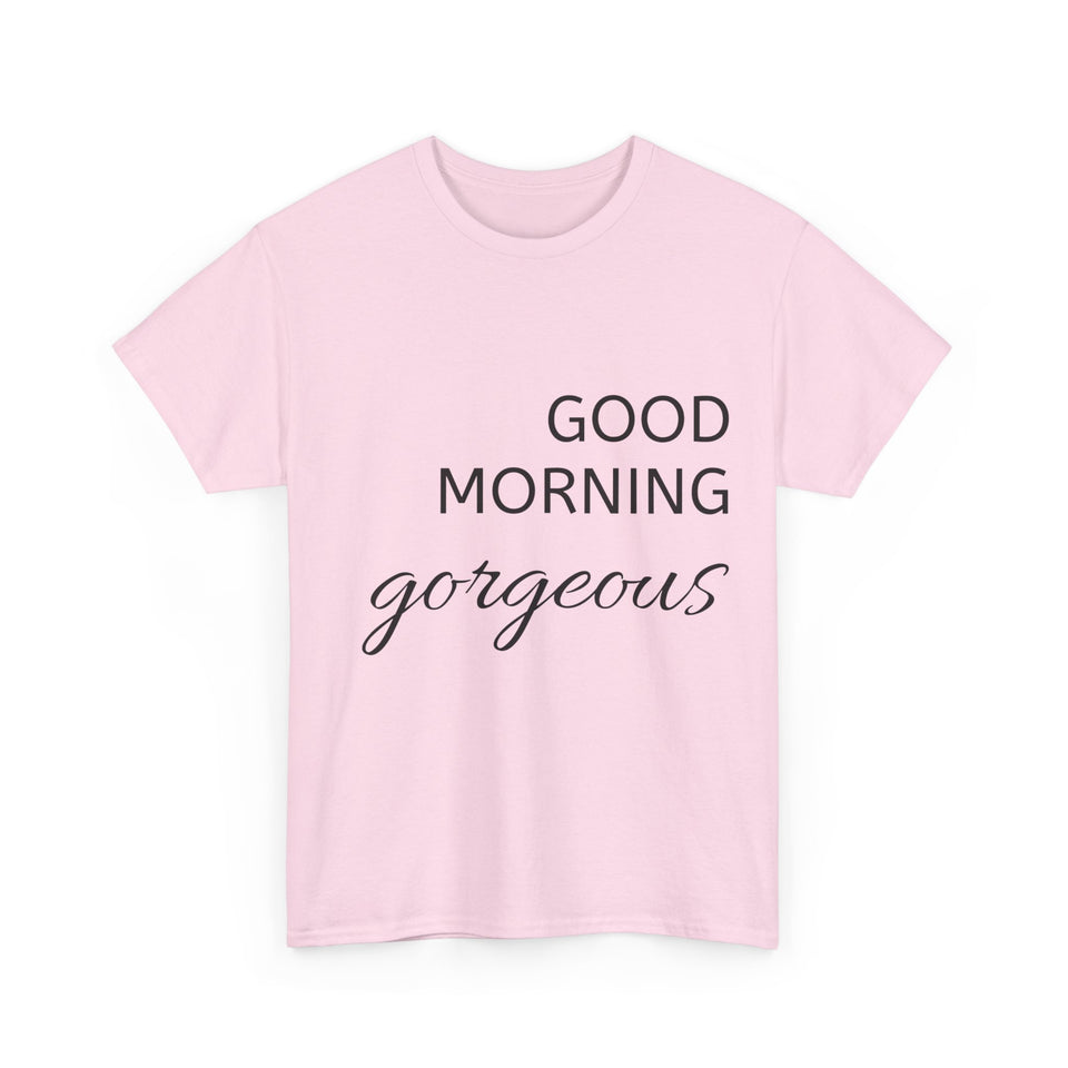 Good Morning Gorgeous Unisex Heavy Cotton Tee