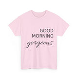 Good Morning Gorgeous Unisex Heavy Cotton Tee