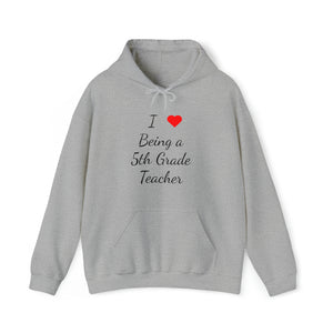 I Love Being A 5th Grade Teacher Unisex Heavy Blend™ Hooded Sweatshirt