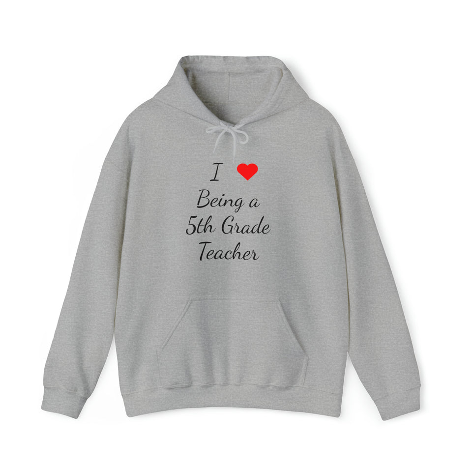 I Love Being A 5th Grade Teacher Unisex Heavy Blend™ Hooded Sweatshirt