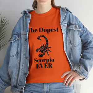 The Dopest Scorpio Ever Unisex Heavy Cotton Tee