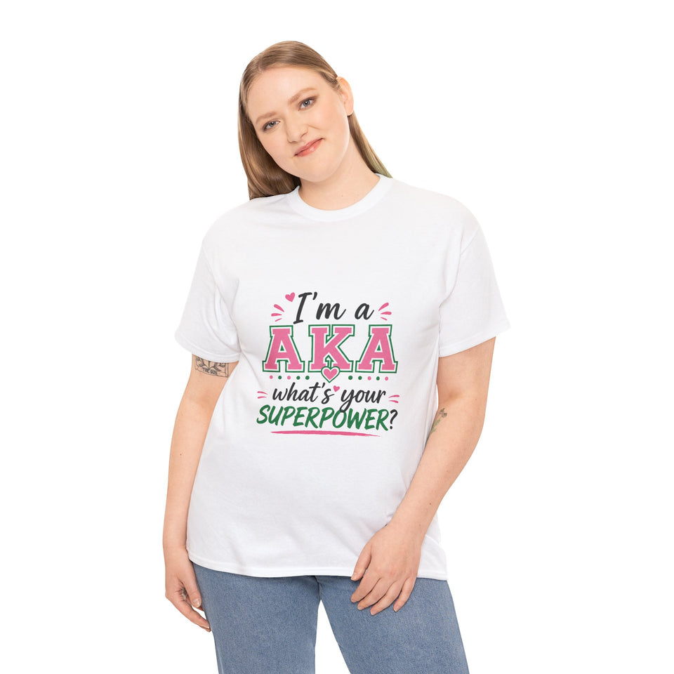 I'm A AKA, What's Your Superpower? Unisex Heavy Cotton Tee