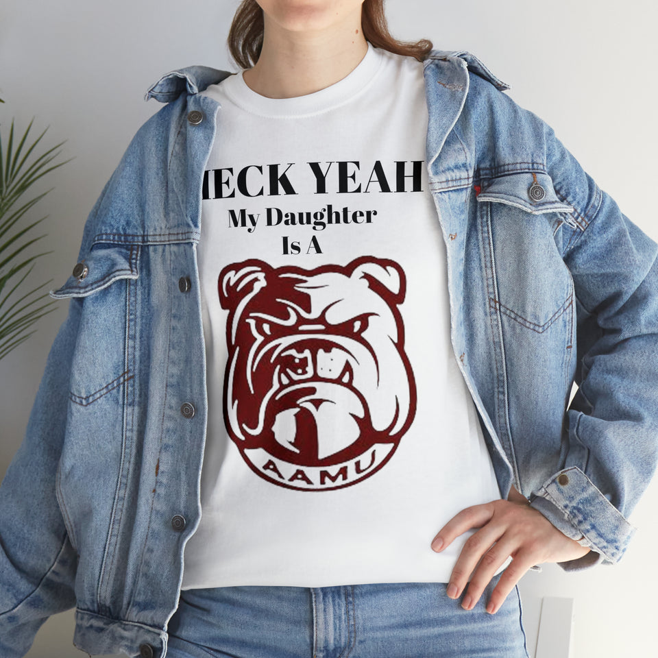 Heck Yeah My Daughter Is A Alabama A&M Bulldog Unisex Heavy Cotton Tee