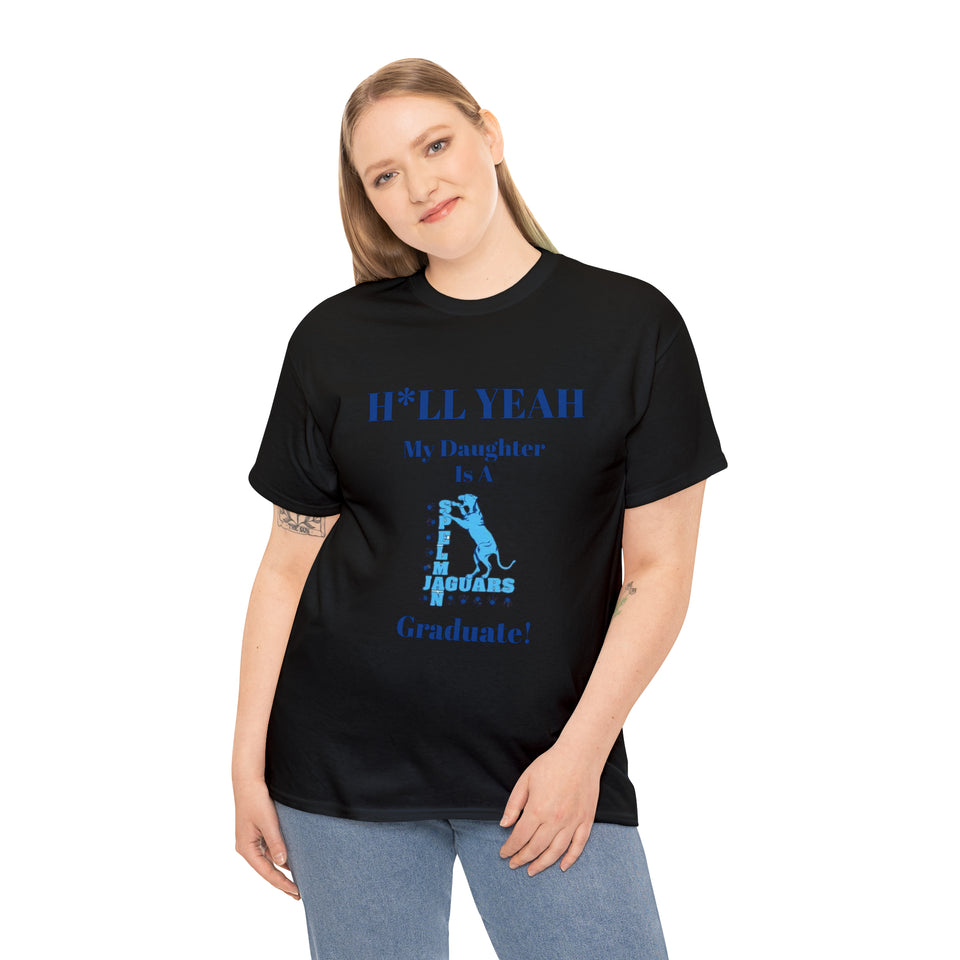 H*LL Yeah My Daughter Is A Spelman Graduate Unisex Heavy Cotton Tee