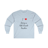 I Love Being A 6th Grade Teacher Ultra Cotton Long Sleeve Tee