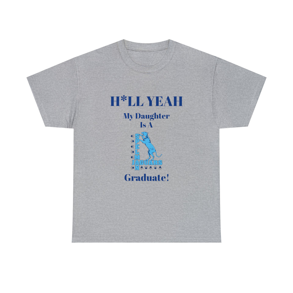 H*LL Yeah My Daughter Is A Spelman Graduate Unisex Heavy Cotton Tee