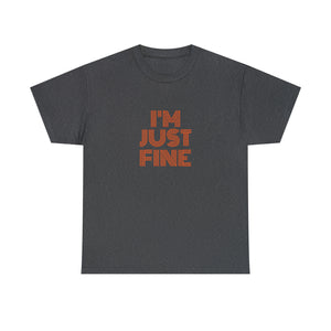 I'm Just Fine Unisex Heavy Cotton Tee