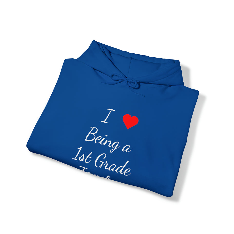 I Love Being A 1st Grade Teacher Unisex Heavy Blend™ Hooded Sweatshirt