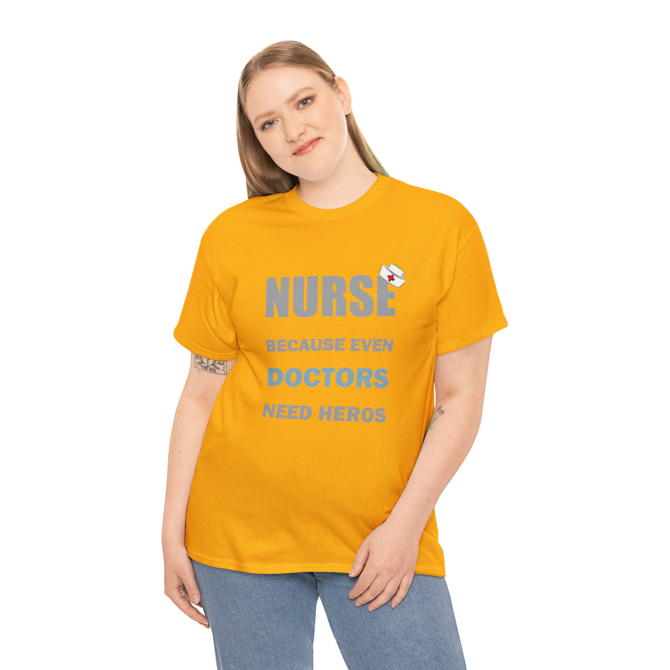 Nurse Because Even Doctors Need Heros Cotton Tee