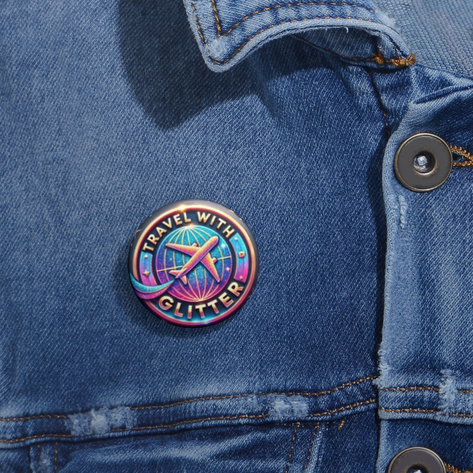Travel With Glitter Custom Pin Buttons