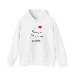 I Love Being A 7th Grade Teacher Unisex Heavy Blend™ Hooded Sweatshirt