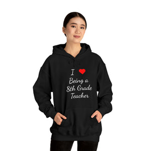 I Love Being A 8th Grade Teacher Unisex Heavy Blend™ Hooded Sweatshirt