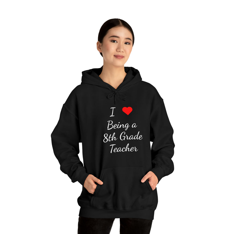 I Love Being A 8th Grade Teacher Unisex Heavy Blend™ Hooded Sweatshirt