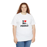 I Love My Poodle Unisex Heavy Cotton Tee