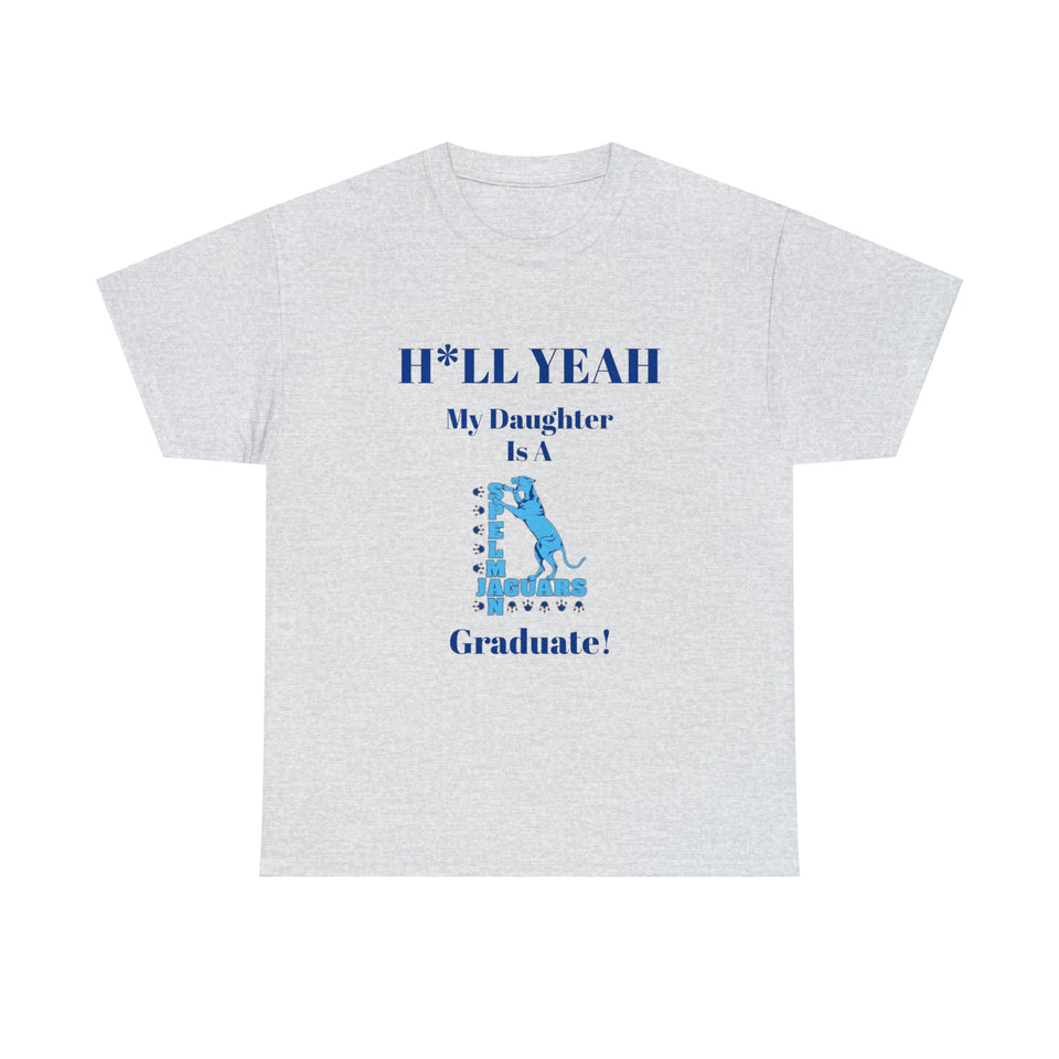 H*LL Yeah My Daughter Is A Spelman Graduate Unisex Heavy Cotton Tee