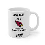 Hell Yeah I'm A Arizona Cardinals Fan Ceramic Mug 11oz