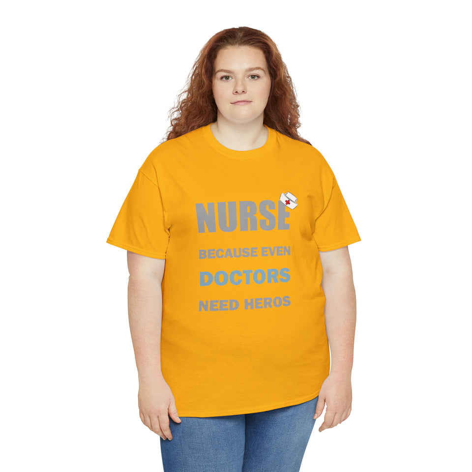 Nurse Because Even Doctors Need Heros Cotton Tee