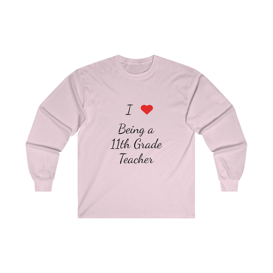 I Love Being A 11th Grade Teacher Ultra Cotton Long Sleeve Tee