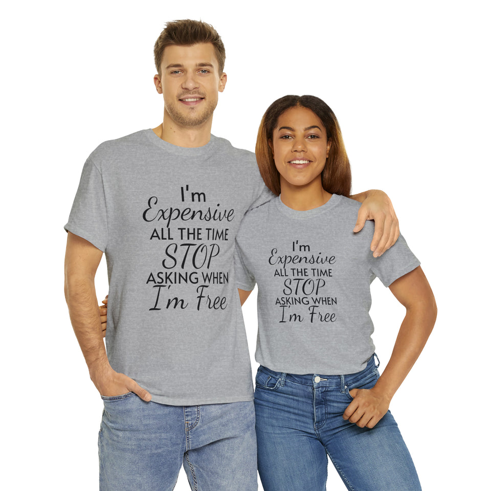 I'm Expensive All The Time Unisex Heavy Cotton Tee