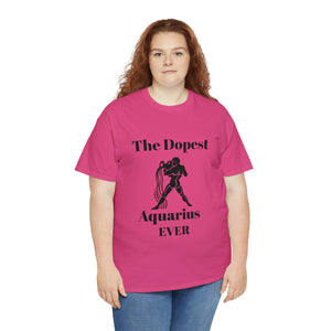 The Dopest Aquarius Ever Unisex Heavy Cotton Tee