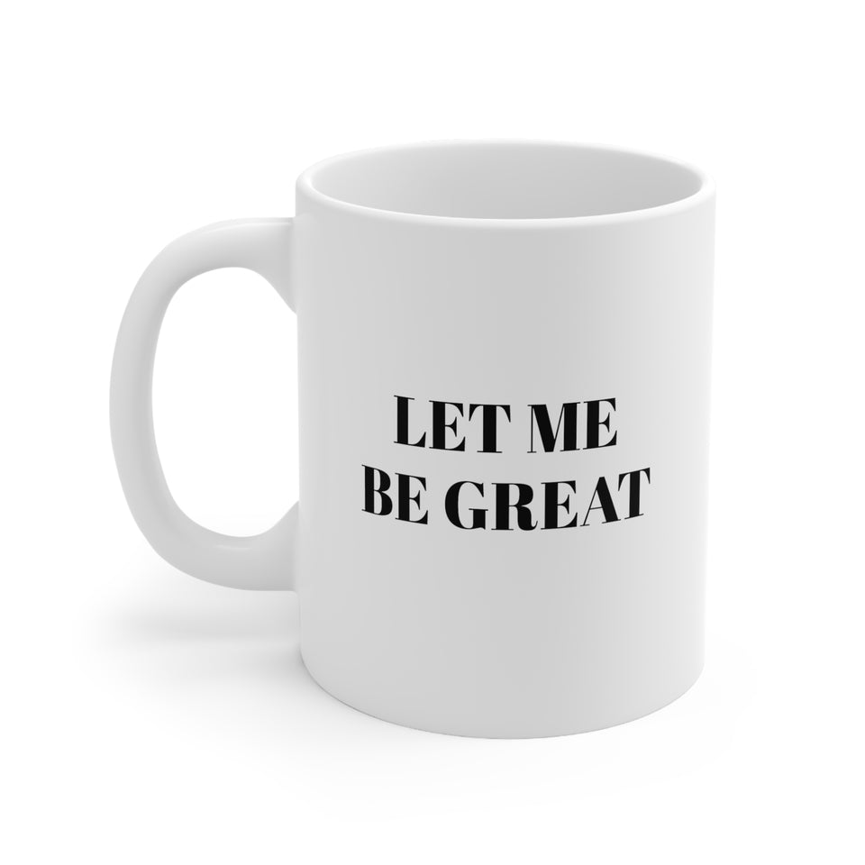Let Me Be Great Ceramic Mug 11oz