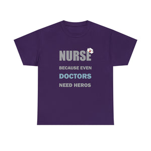 Nurse Because Even Doctors Need Heros Cotton Tee