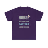 Nurse Because Even Doctors Need Heros Cotton Tee