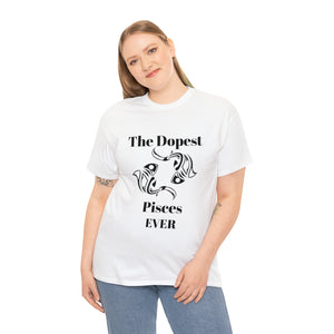 The Dopest Pisces Ever Unisex Heavy Cotton Tee