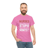 Nurses Can't fix Stupid Cotton Tee