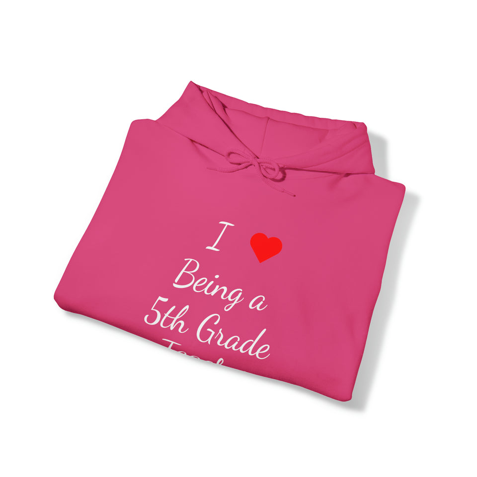 I Love Being A 5th Grade Teacher Unisex Heavy Blend™ Hooded Sweatshirt