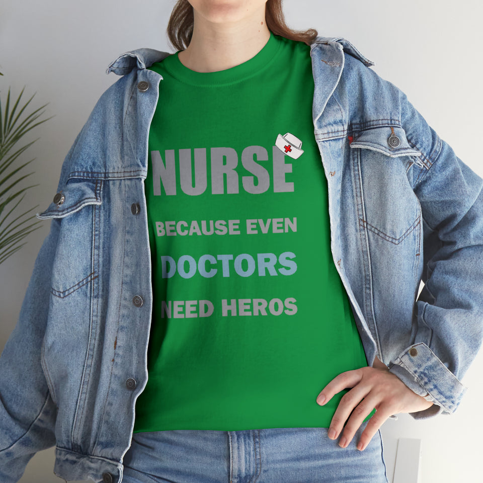 Nurse Because Even Doctors Need Heros Cotton Tee