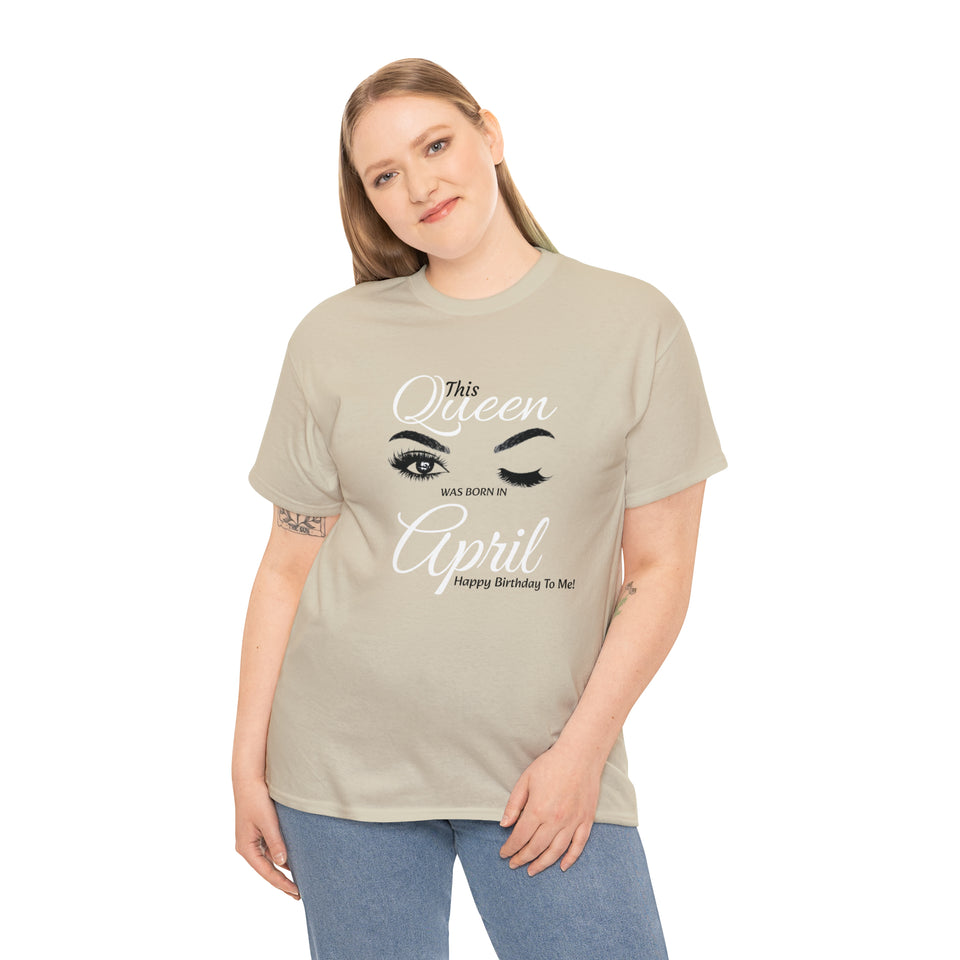 This Queen was Born In April Unisex Heavy Cotton Tee