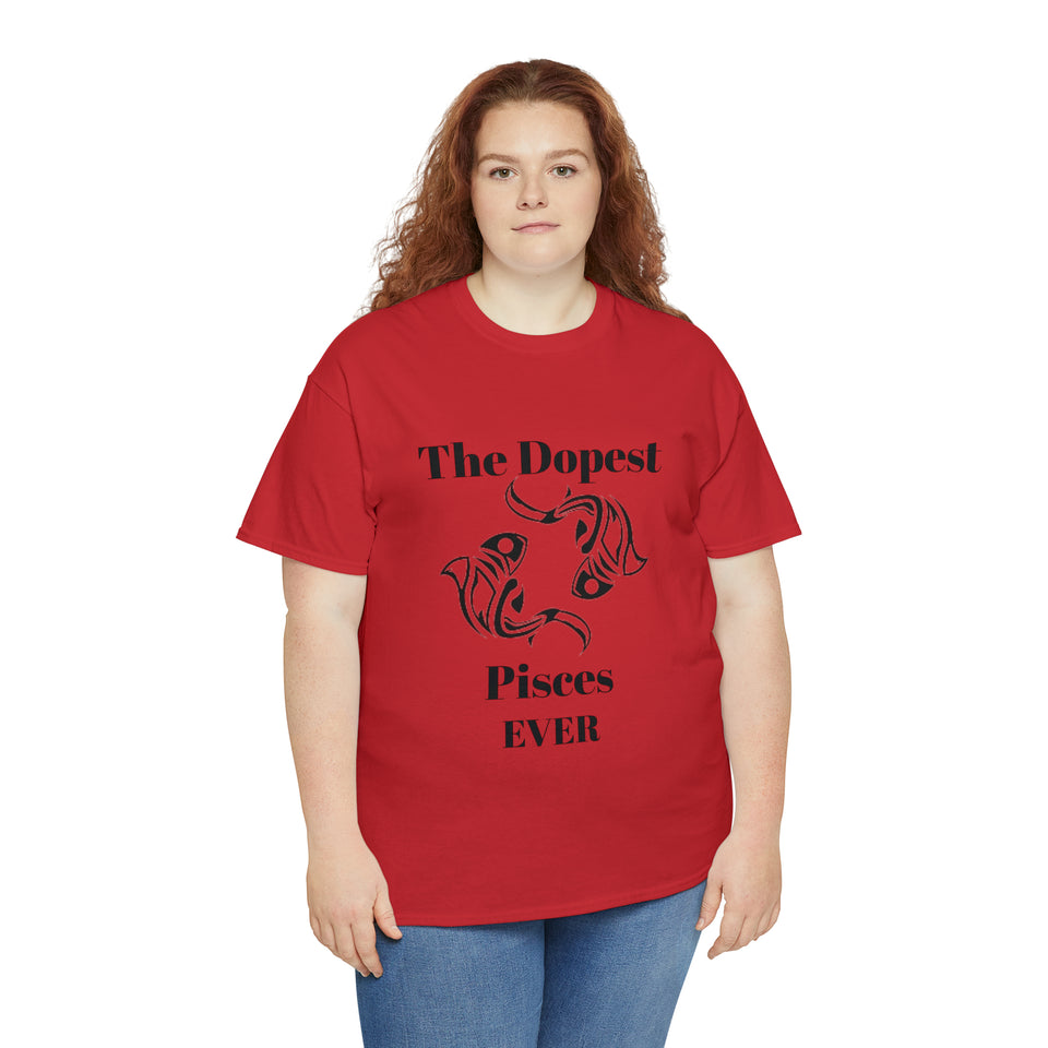 The Dopest Pisces Ever Unisex Heavy Cotton Tee