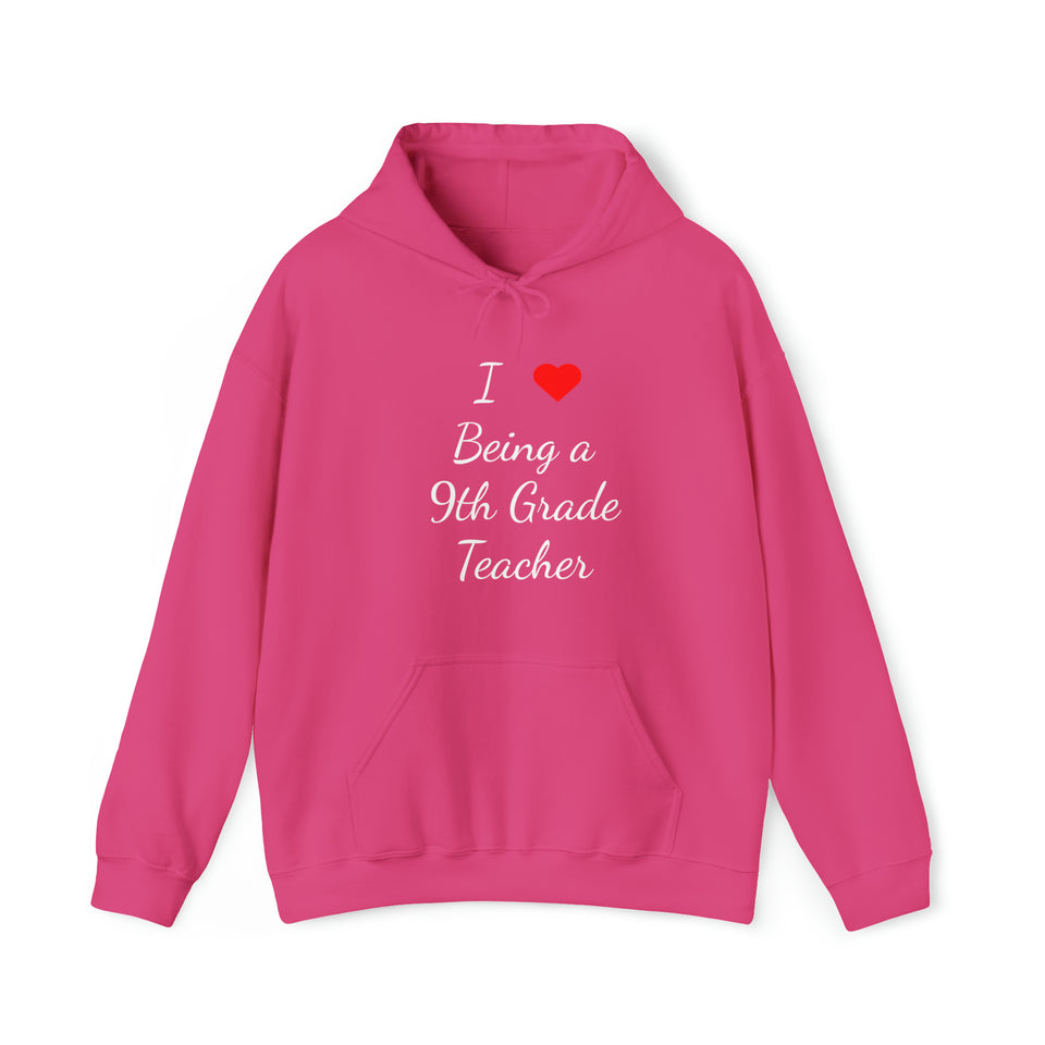 I Love Being A 9th Grade Teacher Unisex Heavy Blend™ Hooded Sweatshirt