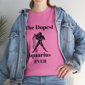 The Dopest Aquarius Ever Unisex Heavy Cotton Tee