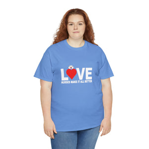 Love Nurses Make It All Better Cotton Tee