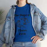 The Dopest Pisces Ever Unisex Heavy Cotton Tee