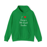 I Love Being A 9th Grade Teacher Unisex Heavy Blend™ Hooded Sweatshirt