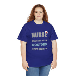 Nurse Because Even Doctors Need Heros Cotton Tee