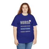 Nurse Because Even Doctors Need Heros Cotton Tee