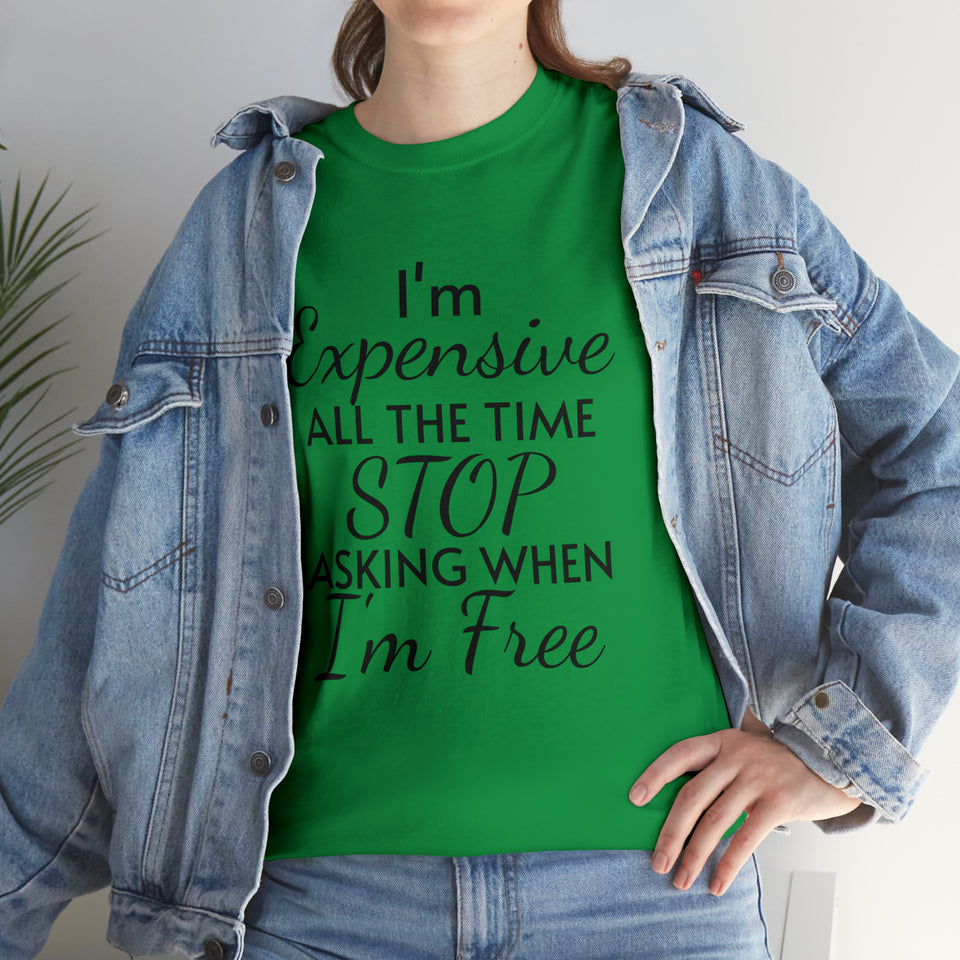 I'm Expensive All The Time Unisex Heavy Cotton Tee