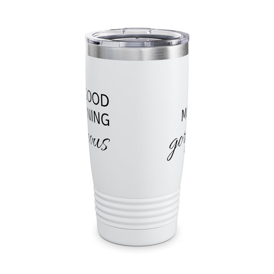 Good Morning Gorgeous Ringneck Tumbler, 20oz